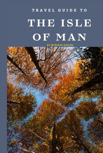 Travel Guide To The Isle of Man: Unforgettable Memories Awaits! (Europe Travel Guides) von Independently published