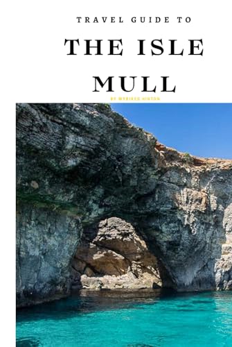 Travel Guide To The Isle of Mull: The Only Companion You Need! (Europe Travel Guides) von Independently published