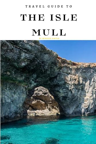 Travel Guide To The Isle of Mull: The Only Companion You Need! (Europe Travel Guides) von Independently published