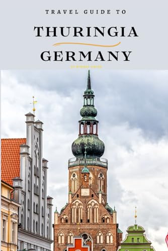 Travel Guide To Thuringia, Germany: Escape the Crowds: Discover the Tranquil Charm of This Destination! (Europe Travel Guides) von Independently published
