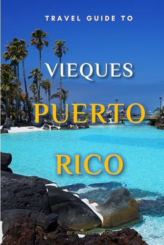 Travel Guide To Vieques, Puerto Rico.: Plan the Perfect Trip With Ease! (Europe Travel Guides) von Independently published