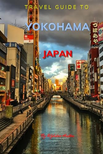 Travel Guide To yokohama, Japan: The Only Companion You Need! (Europe Travel Guides) von Independently published