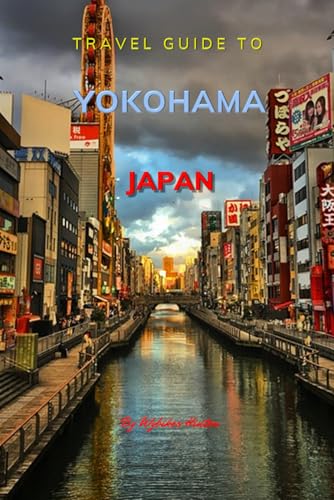 Travel Guide To yokohama, Japan: The Only Companion You Need! (Europe Travel Guides) von Independently published