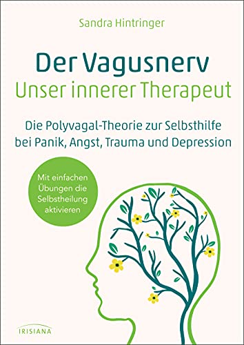 Der Vagusnerv - unser innerer Therapeut: Die Polyvagaltheorie zur Selbsthilfe bei Trauma, Angst, Panik und Depression - Mit einfachen Übungen die Selbstheilung aktivieren von Irisiana