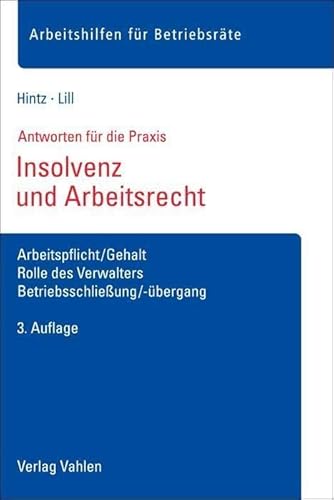 Insolvenz und Arbeitsrecht: Arbeitspflicht/Gehalt, Rolle des Verwalters, Betriebsschließung/-übergang (Arbeitshilfen für Betriebsräte) von Vahlen Franz GmbH