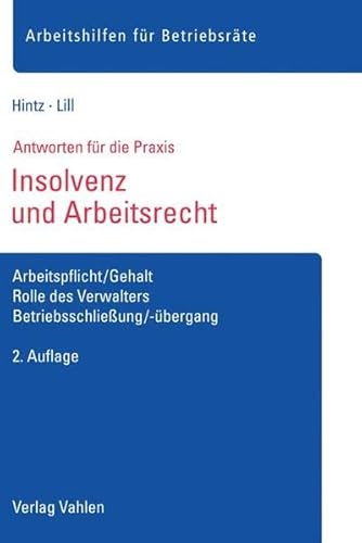 Insolvenz und Arbeitsrecht: Arbeitspflicht/Gehalt, Rolle des Verwalters, Betriebsschließung/-übergang (Arbeitshilfen für Betriebsräte)