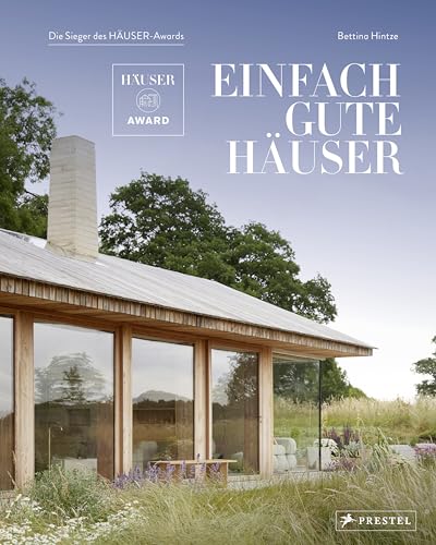Einfach gute Häuser: Die Sieger des HÄUSER-Awards - Mit 300 Farbfotos und 140 Planzeichnungen Einfach gute Häuser: Die Sieger des HÄUSER-Awards - Mit 300 Farbfotos und 140 Planzeichnungen von Prestel Verlag