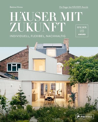 Häuser mit Zukunft: Individuell, flexibel, nachhaltig - Die Sieger des HÄUSER-Awards - Mit 300 Farbfotos und 140 Planzeichnungen von Prestel