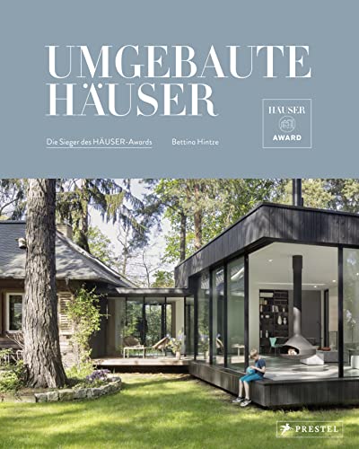 Umgebaute Häuser: Nachhaltig, zukunftsfähig, wandelbar. - Die Sieger des HÄUSER-Awards. - Die besten Lösungen für Umbauten, Erweiterungen, ... - Mit 300 Farbfotos und 140 Planzeichnungen von Prestel