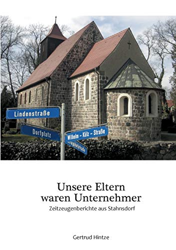 Unsere Eltern waren Unternehmer: Zeitzeugenberichte aus Stahnsdorf Unsere Eltern waren Unternehmer: Zeitzeugenberichte aus Stahnsdorf