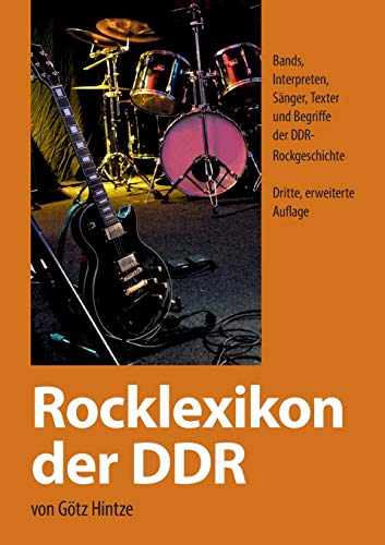 Rocklexikon der DDR: Bands, Interpreten, Sänger, Texter und Begriffe der DDR- Rockgeschichte von tredition