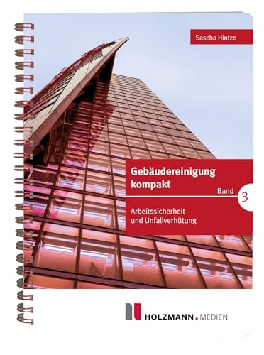 Gebäudereinigung kompakt - Band 3: Arbeitssicherheit und Unfallverhütung von Holzmann Medien