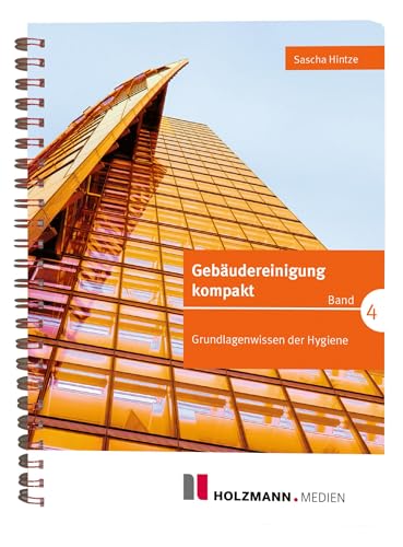 Gebäudereinigung kompakt Band 4: Grundlagenwissen der Hygiene von Holzmann Medien
