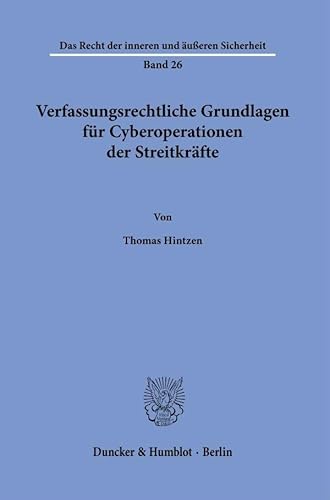 Verfassungsrechtliche Grundlagen für Cyberoperationen der Streitkräfte. (Das Recht der inneren und äußeren Sicherheit)