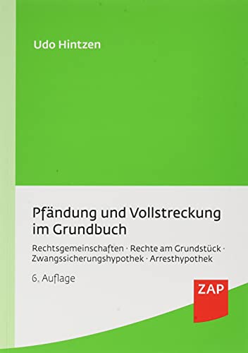 Pfändung und Vollstreckung im Grundbuch: Rechtsgemeinschaften, Rechte am Grundstück, Zwangssicherungshypothek, Arresthypothek Pfändung und Vollstreckung im Grundbuch: Rechtsgemeinschaften, Rechte am Grundstück, Zwangssicherungshypothek, Arresthypothek