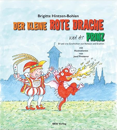 Der kleine rote Drache und der Prinz: Elf und eine Geschichte zum Vorlesen und Erzählen Der kleine rote Drache und der Prinz: Elf und eine Geschichte zum Vorlesen und Erzählen