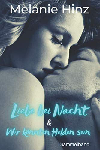 Liebe bei Nacht & Wir könnten Helden sein: Sammelband