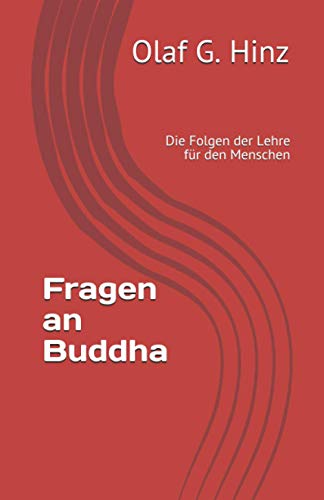 Fragen an Buddha: Die Folgen der Lehre für den Menschen