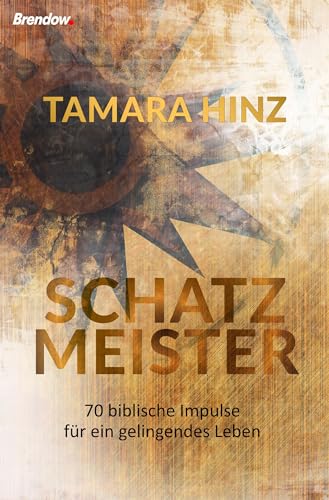 Schatzmeister: 70 biblische Impulse für ein gelingendes Leben