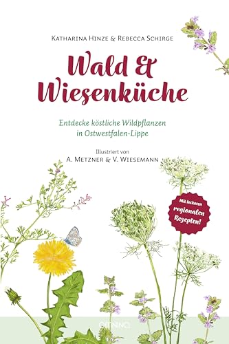 Wald & Wiesenküche: Entdecke köstliche Wildpflanzen in Ostwestfalen-Lippe von Omnino Verlag