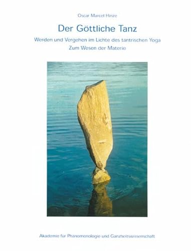 Der Göttliche Tanz: Werden und Vergehen im Lichte des tantrischen Yoga, zum Wesen der Materie: Werden und Vergehen im Lichte des tantrischen Yoga, zum ... für Phänomenologie und Ganzheitswissenschaft)