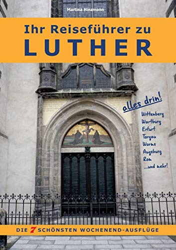 Ihr Reiseführer zu Luther: Die 7 schönsten Wochenend-Ausflüge
