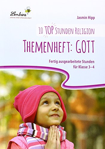 10 top Stunden Religion: Themenheft Gott: (3. und 4. Klasse) von Lernbiene