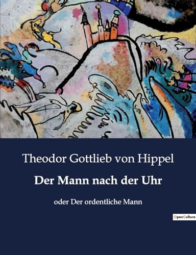 Der Mann nach der Uhr: oder Der ordentliche Mann