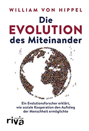 Die Evolution des Miteinander: Ein Evolutionsforscher erklärt, wie soziale Kooperation den Aufstieg der Menschheit ermöglichte von RIVA
