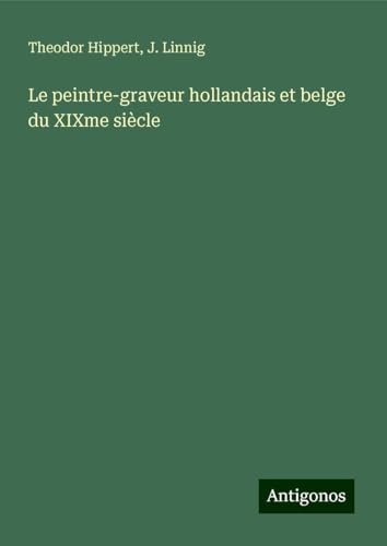 Le peintre-graveur hollandais et belge du XIXme siècle von Antigonos Verlag