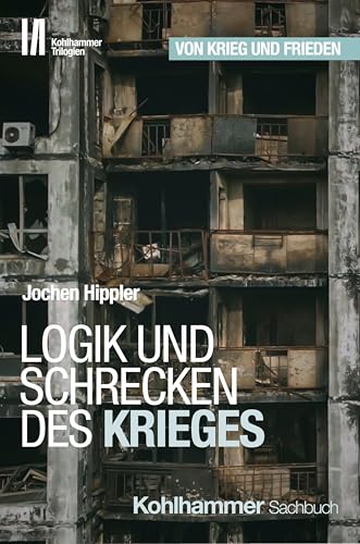 Logik und Schrecken des Krieges (Kohlhammer Trilogien, Band 1) von Kohlhammer