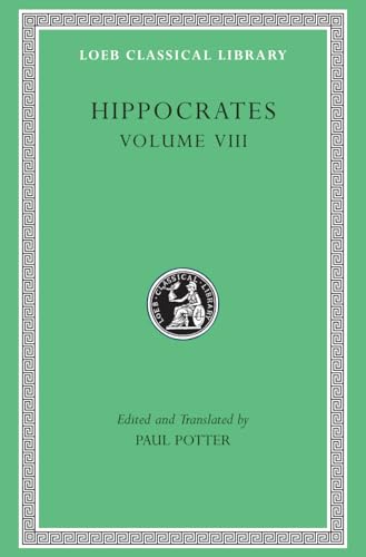 Works: Places in Man. Glands. Fleshes. Prorrhetic 1-2. Physician. Use of Liquids. Ulcers. Haemorrhoids and Fistulas (Loeb Classical Library)