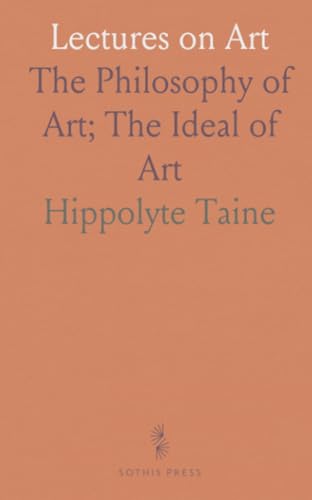 Lectures on Art: The Philosophy of Art; The Ideal of Art von Sothis Press