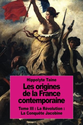 Les origines de la France contemporaine: Tome III : La Révolution : La Conquête Jacobine Les origines de la France contemporaine: Tome III : La Révolution : La Conquête Jacobine von CreateSpace Independent Publishing Platform