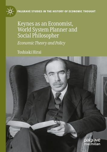 Keynes as an Economist, World System Planner and Social Philosopher: Economic Theory and Policy (Palgrave Studies in the History of Economic Thought) von Palgrave Macmillan