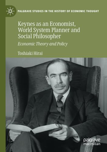 Keynes as an Economist, World System Planner and Social Philosopher: Economic Theory and Policy (Palgrave Studies in the History of Economic Thought) von Palgrave Macmillan