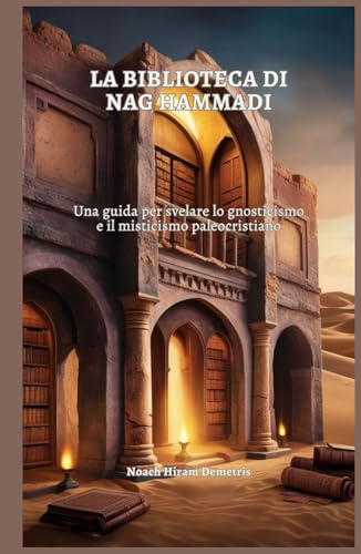 LA BIBLIOTECA DI NAG HAMMADI: Una guida per svelare lo gnosticismo e il misticismo paleocristiano von Independently published