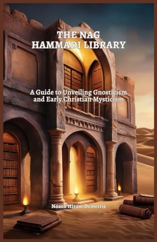 THE NAG HAMMADI LIBRARY: A Guide to Unveiling Gnosticism and Early Christian Mysticism von Independently published