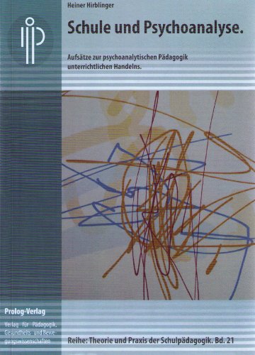 Schule und Psychoanalyse: Aufsätze zur psychoanalytischen Pädagogik unterrichtlichen Handelns (Theorie und Praxis der Schulpädagogik) (prolog – Theorie und Praxis der Schulpädagogik) von Verlag Barbara Budrich