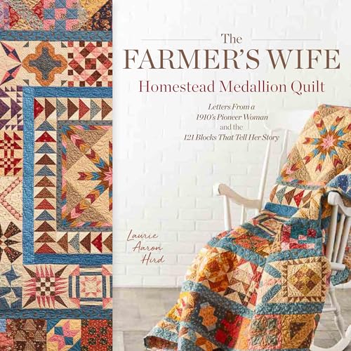 The Farmer's Wife Homestead Medallion Quilt: Letters From a 1910's Pioneer Woman and the 121 Blocks That Tell Her Story The Farmer's Wife Homestead Medallion Quilt: Letters From a 1910's Pioneer Woman and the 121 Blocks That Tell Her Story
