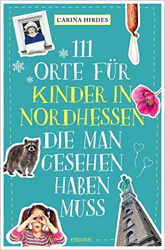 111 Orte für Kinder in Nordhessen, die man gesehen haben muss von Emons Verlag