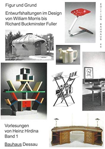Figur und Grund: Entwurfshaltungen im Design von William Morris bis Richard Buckminister Fuller. Vorlesungen (Edition Bauhaus)