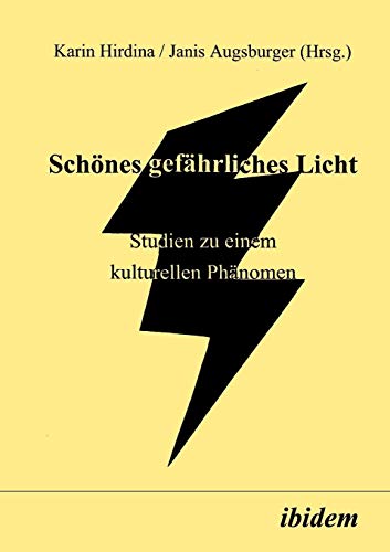 Schönes gefährliches Licht. Studien zu einem kulturellen Phänomen Schönes gefährliches Licht. Studien zu einem kulturellen Phänomen von Ibidem Press