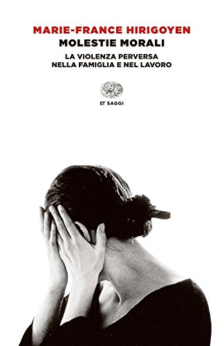 Molestie morali: La violenza perversa nella famiglia e nel lavoro (ET Saggi, Band 693) von Einaudi