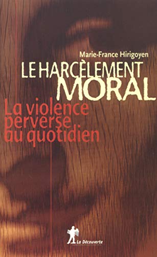 Le harcèlement moral. : La violence perverse au quotidien
