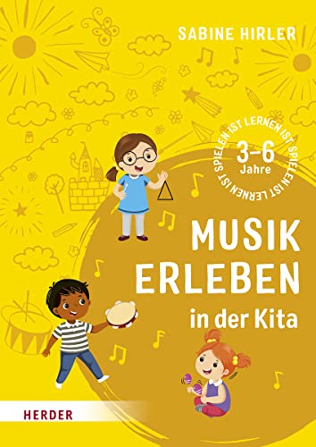 Musik erleben in der Kita: 3-6 Jahre von Herder Verlag GmbH