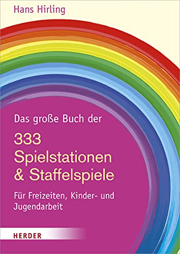 Das große Buch der 333 Spielstationen & Staffelspiele: Für Freizeiten, Kinder- und Jugendarbeit von Herder Verlag GmbH