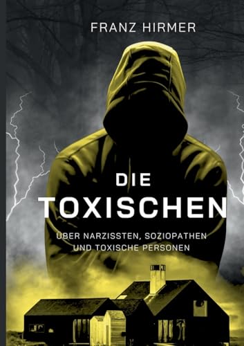 Die Toxischen: Über Narzissten, Soziopathen und toxische Personen von BoD – Books on Demand