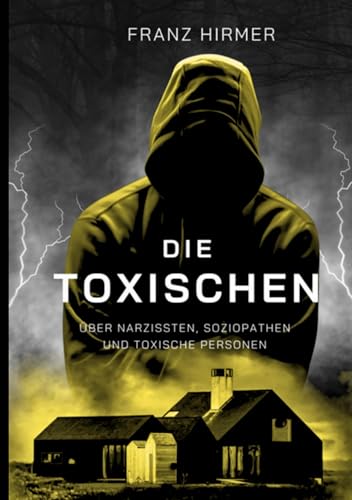 Die Toxischen: Über Narzissten, Soziopathen und toxische Personen von BoD – Books on Demand