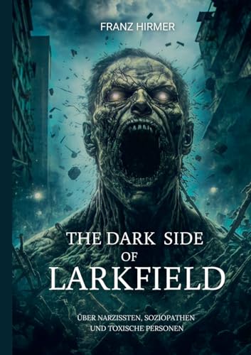 The dark side of Larkfield: ÜBER NARZISSTEN, SOZIOPATHEN UND TOXISCHE PERSONEN von BoD – Books on Demand